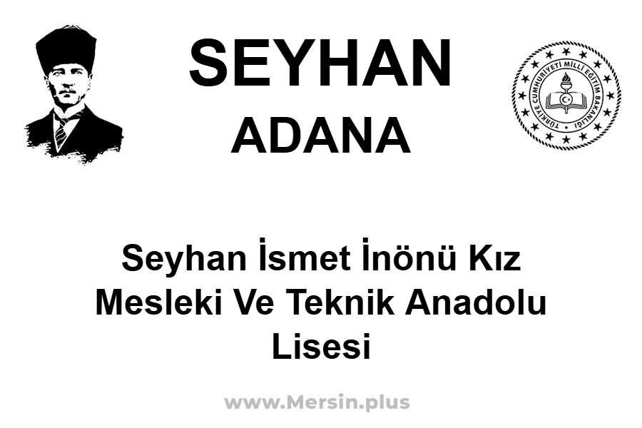 Seyhan İsmet İnönü Kız Mesleki ve Teknik Anadolu Lisesi - SEYHAN / ADANA