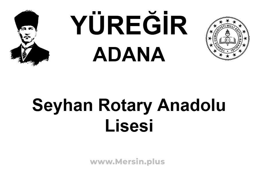 Seyhan Rotary Anadolu Lisesi - YÜREĞİR / ADANA
