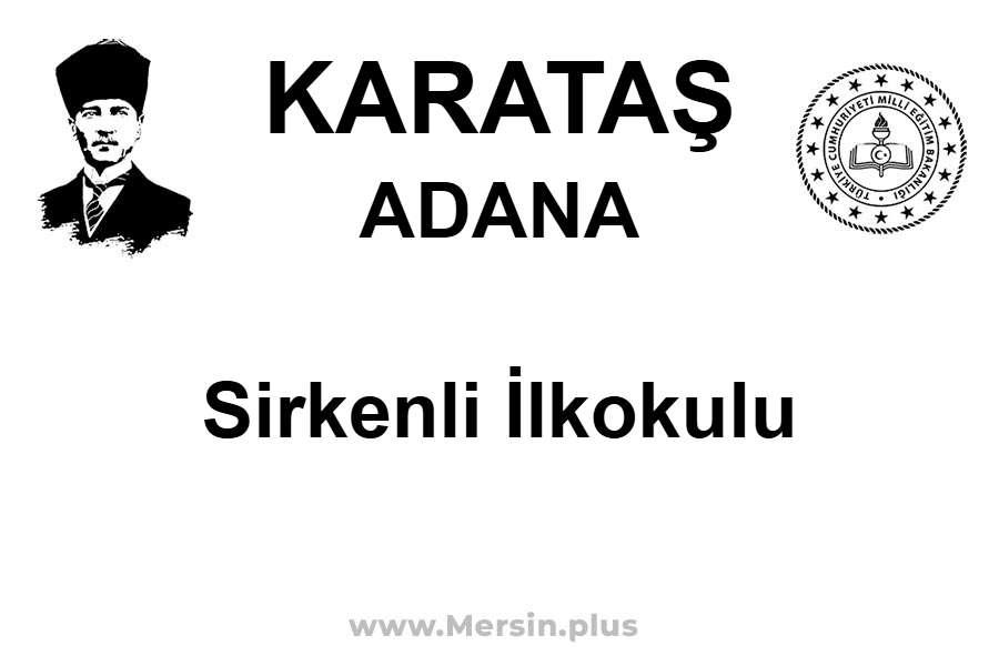 Sirkenli İlkokulu - KARATAŞ / ADANA
