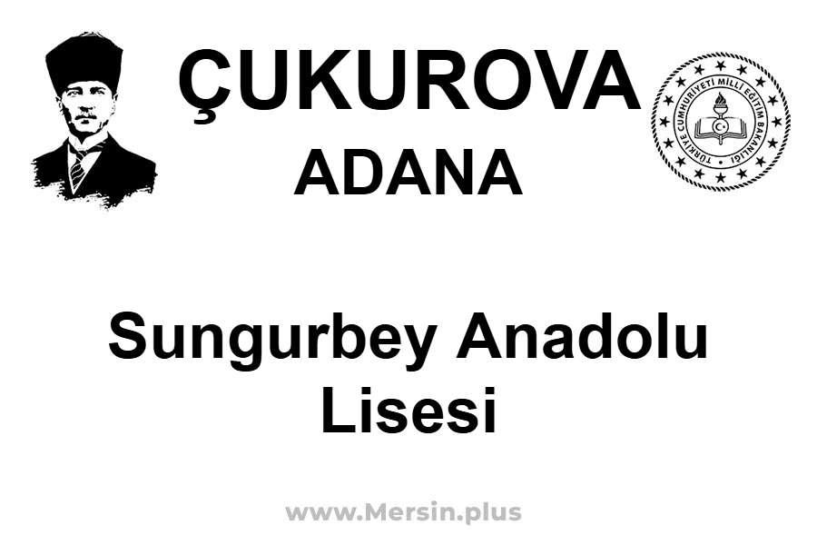 Sungurbey Anadolu Lisesi - ÇUKUROVA / ADANA