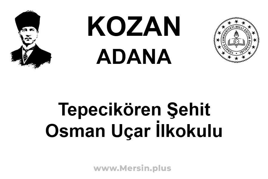 Tepecikören Şehit Osman Uçar İlkokulu - KOZAN / ADANA