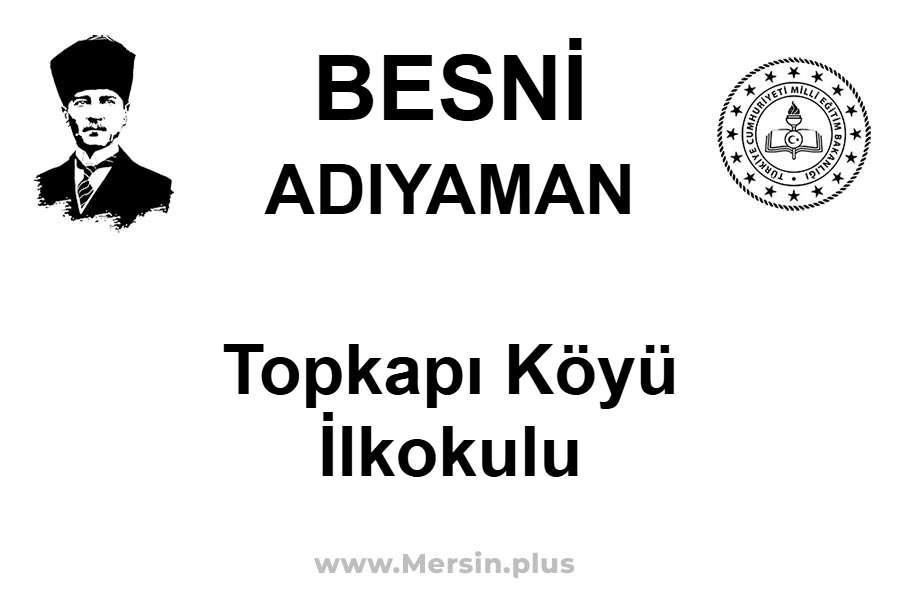 Topkapı Köyü İlkokulu - BESNİ / ADIYAMAN