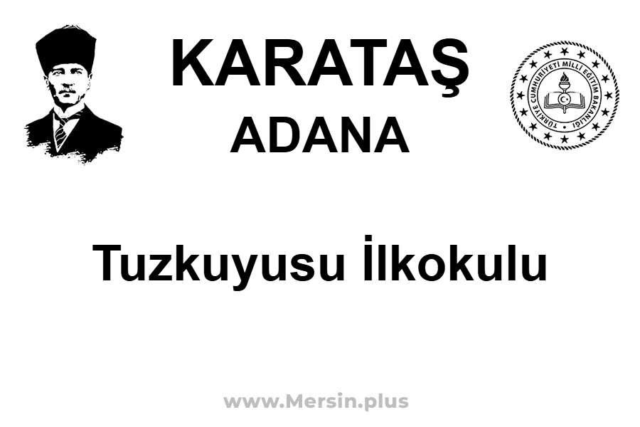 Tuzkuyusu İlkokulu - KARATAŞ / ADANA