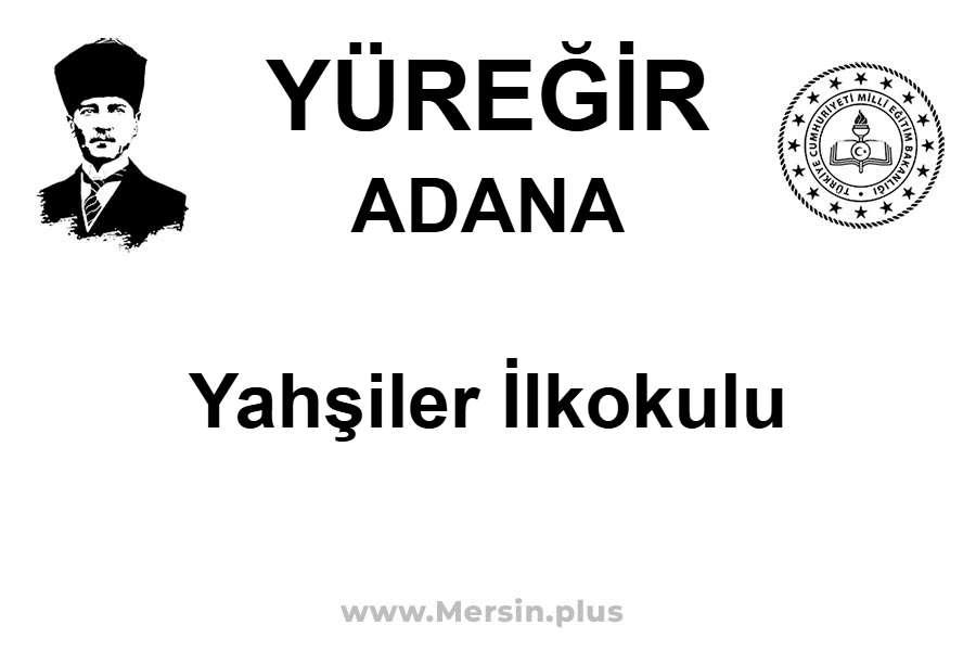 Yahşiler İlkokulu - YÜREĞİR / ADANA