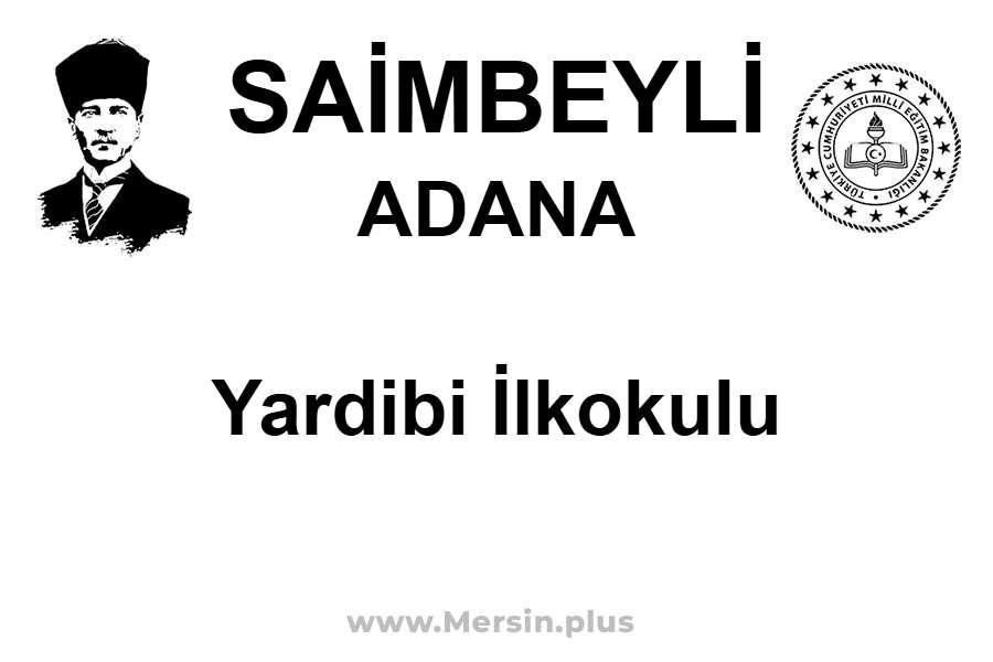 Yardibi İlkokulu - SAİMBEYLİ / ADANA