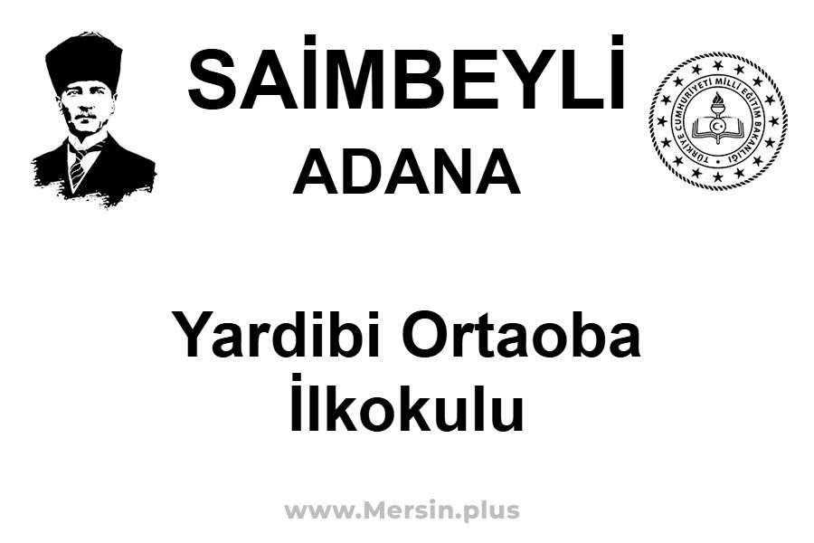 Yardibi Ortaoba İlkokulu - SAİMBEYLİ / ADANA