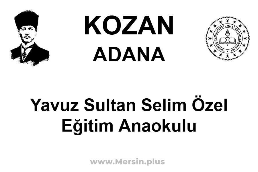 Yavuz Sultan Selim Özel Eğitim Anaokulu - KOZAN / ADANA