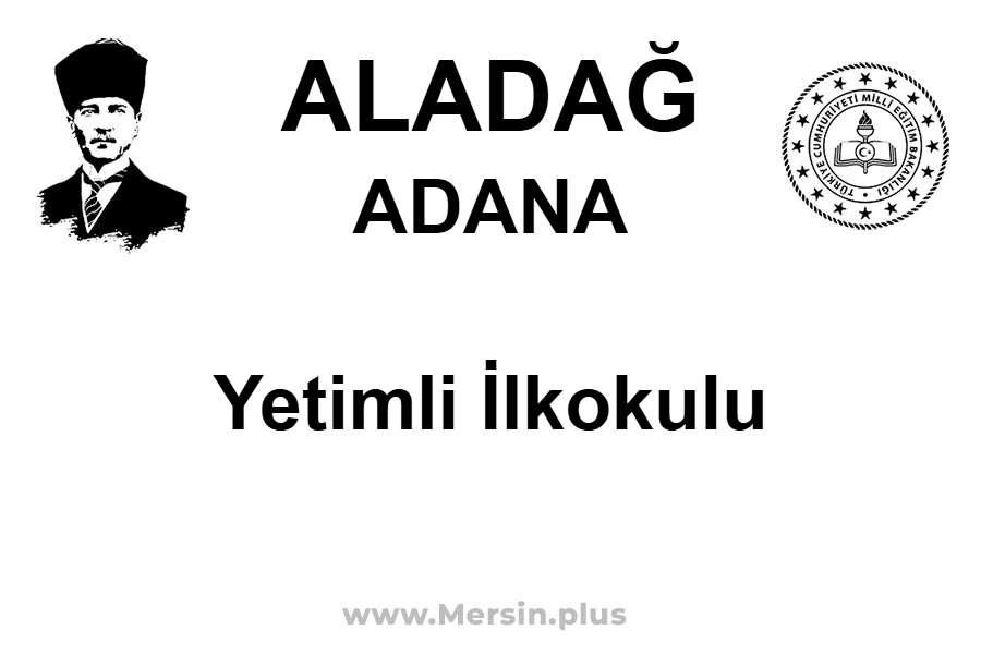 Yetimli İlkokulu - ALADAĞ / ADANA