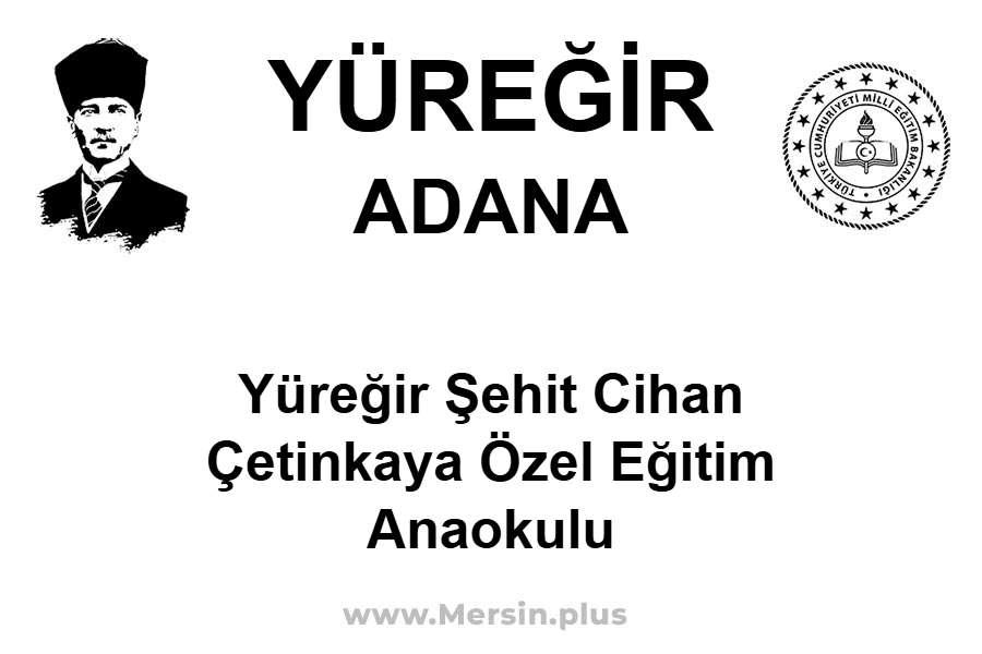 Yüreğir Şehit Cihan Çetinkaya Özel Eğitim Anaokulu - YÜREĞİR / ADANA