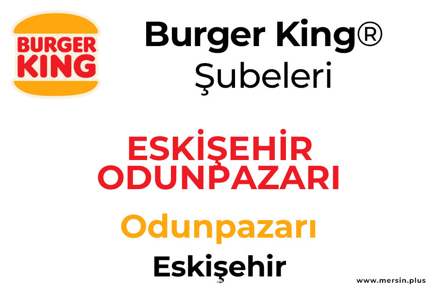 Eski̇şehi̇r Odunpazari İsti̇klal Mah. Odunpazarı / Eskişehir Burger King