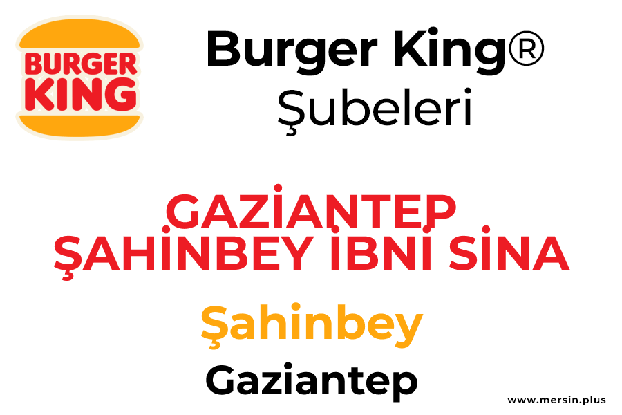 Gazi̇antep şahi̇nbey İbni̇ Si̇na Mah. Şahinbey / Gaziantep Burger King