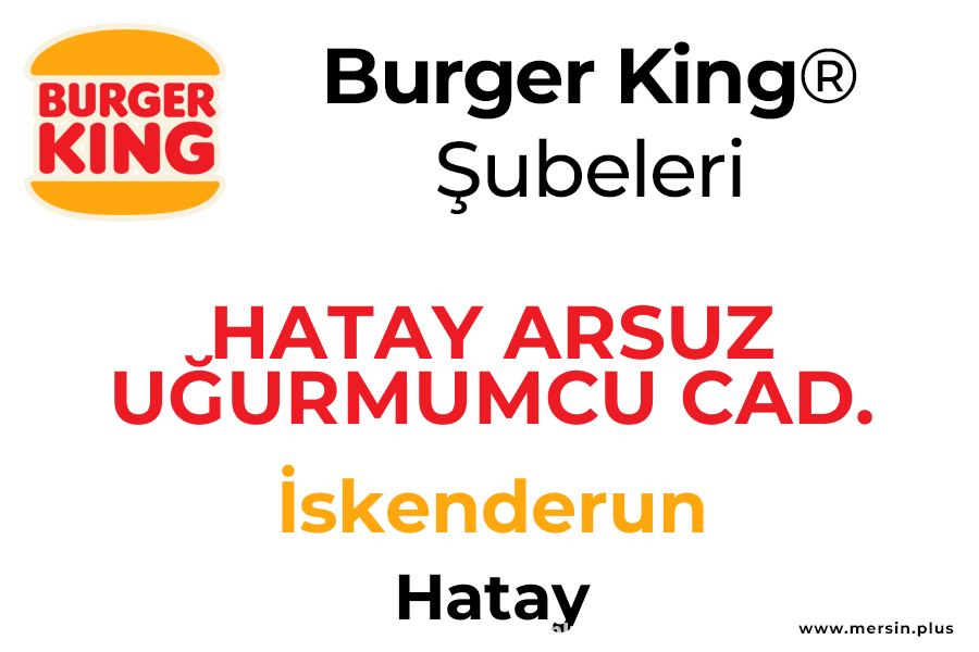 Arsuz Uğurmumcu Cad. İskenderun / Hatay Burger King