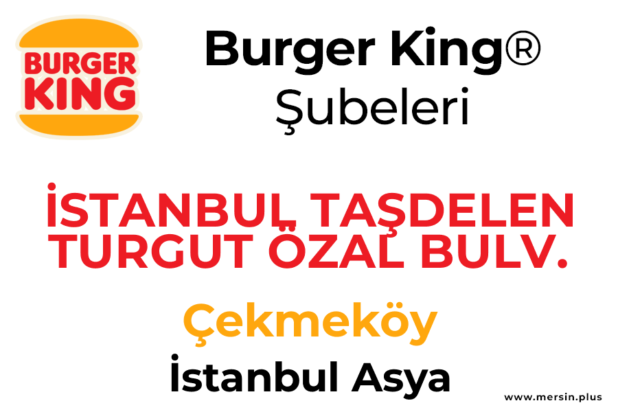 İstanbul Taşdelen Turgut özal Bulv. Çekmeköy / İstanbul Asya Burger King