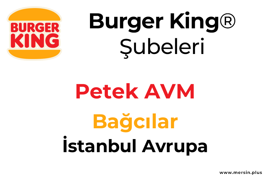 Petek Avm Bağcılar / İstanbul Avrupa Burger King