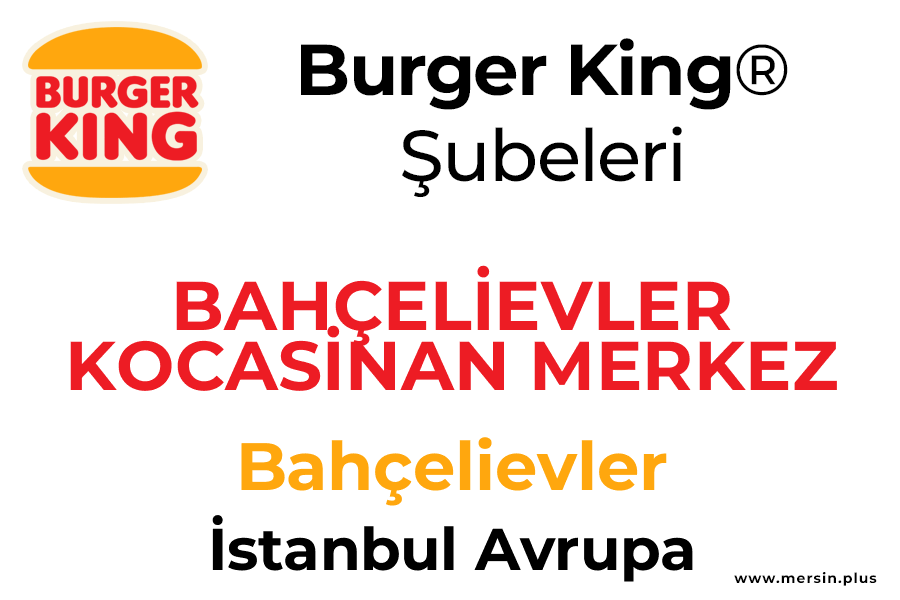 Bahçeli̇evler Kocasi̇nan Merkez Mah. Bahçelievler / İstanbul Avrupa Burger King