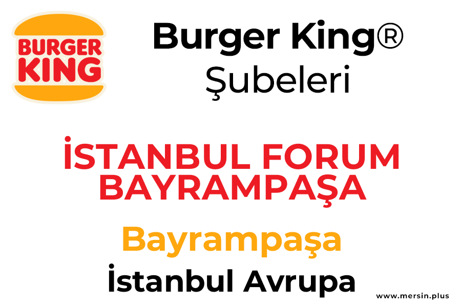 İstanbul Forum Bayrampaşa Bayrampaşa / İstanbul Avrupa Burger King