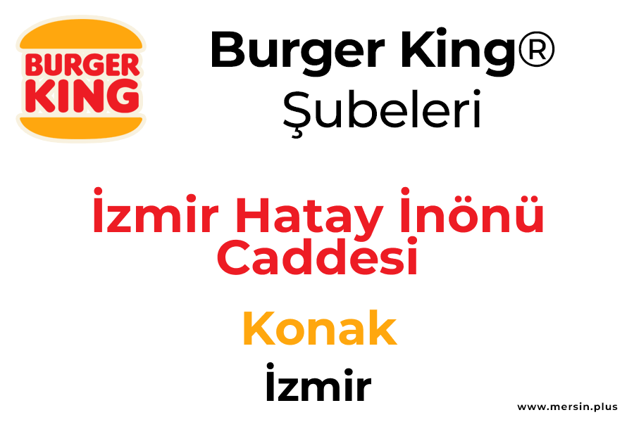 Hatay İnönü Caddesi Konak / İzmir Burger King