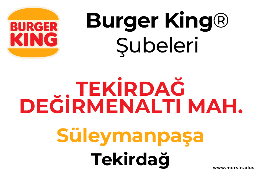 Teki̇rdağ Deği̇rmenalti Mah. Süleymanpaşa / Tekirdağ Burger King