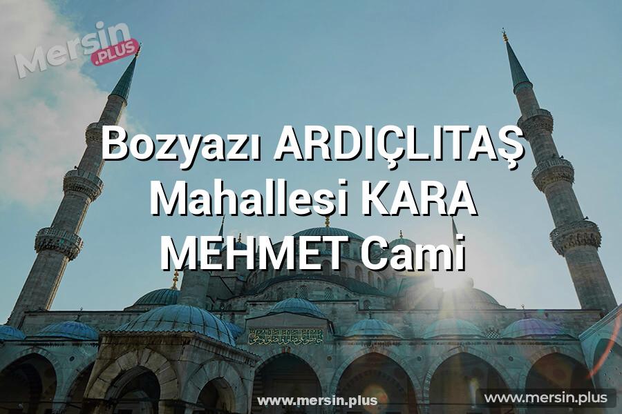 Bozyazı ARDIÇLITAŞ Mahallesi KARA MEHMET Cami