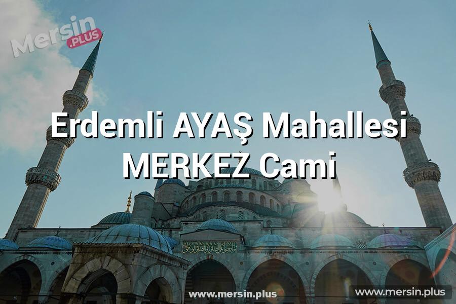 Erdemli AYAŞ Mahallesi MERKEZ Cami