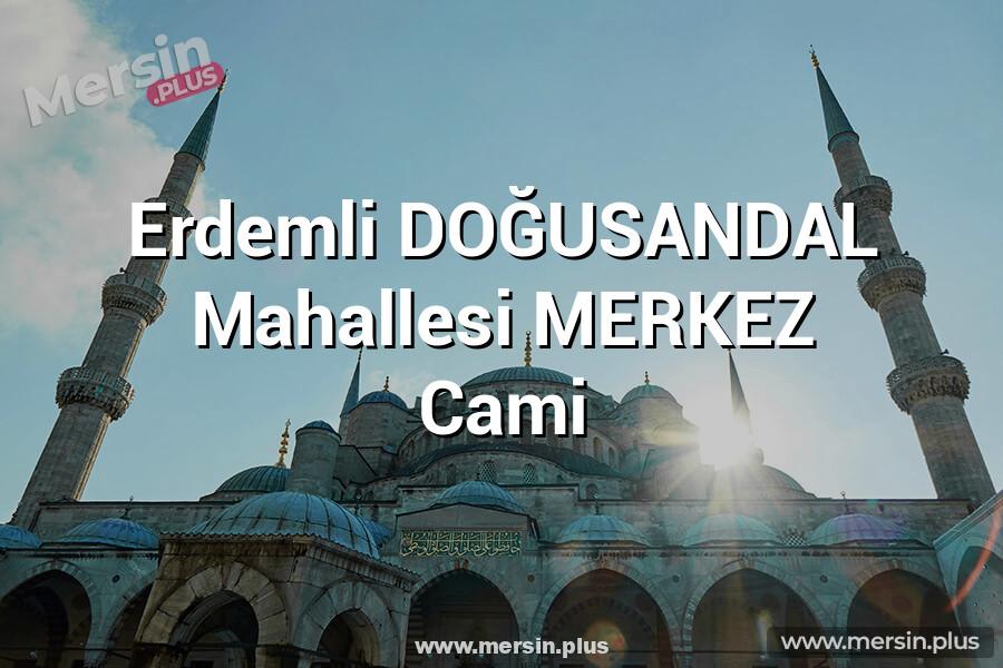 Erdemli DOĞUSANDAL Mahallesi MERKEZ Cami