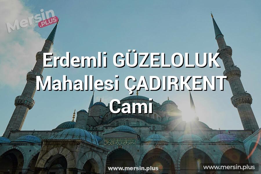 Erdemli GÜZELOLUK Mahallesi ÇADIRKENT Cami