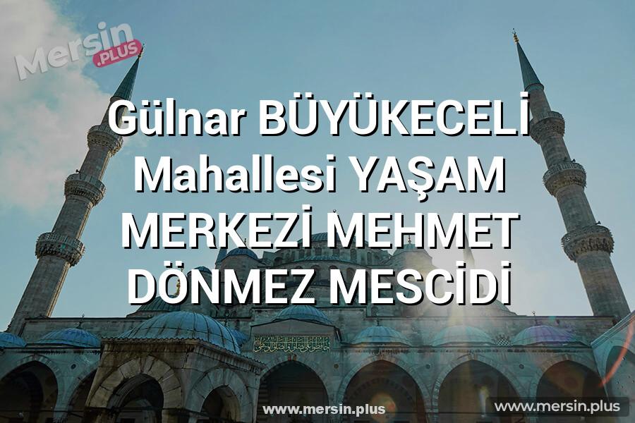 Gülnar BÜYÜKECELİ Mahallesi YAŞAM MERKEZİ MEHMET DÖNMEZ MESCİDİ