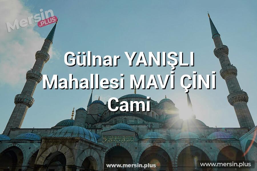 Gülnar YANIŞLI Mahallesi MAVİ ÇİNİ Cami