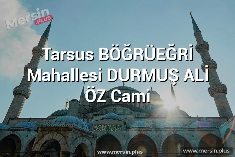 Tarsus BÖĞRÜEĞRİ Mahallesi DURMUŞ ALİ ÖZ Cami
