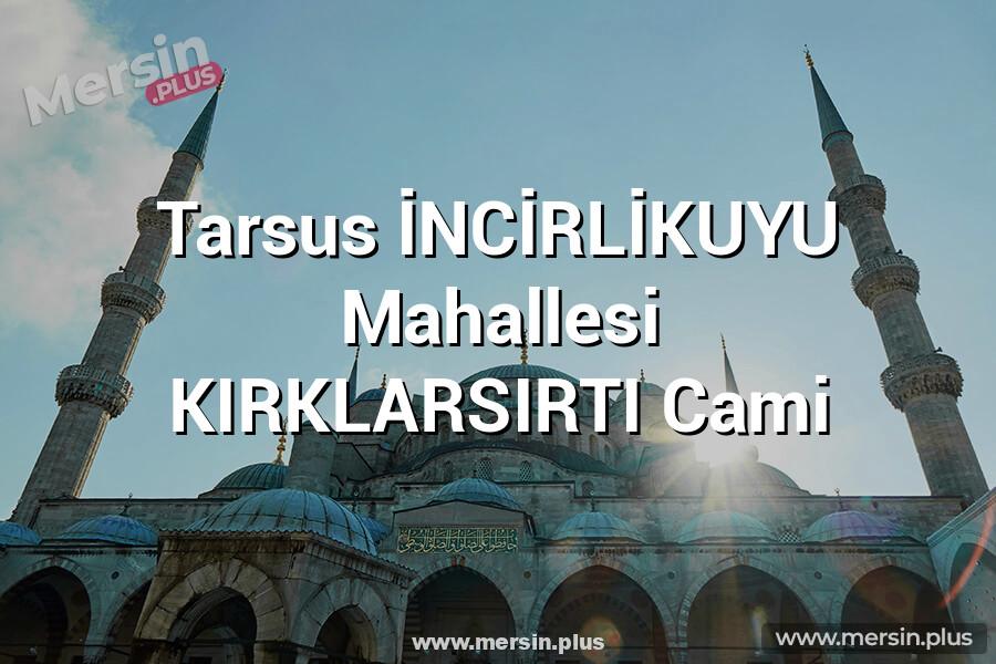 Tarsus İNCİRLİKUYU Mahallesi KIRKLARSIRTI Cami