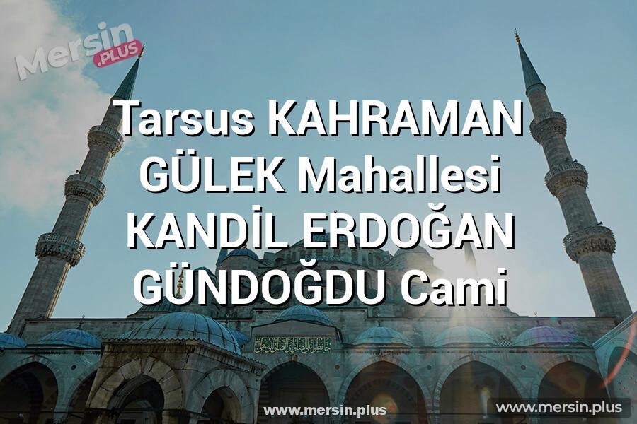 Tarsus KAHRAMAN GÜLEK Mahallesi KANDİL ERDOĞAN GÜNDOĞDU Cami
