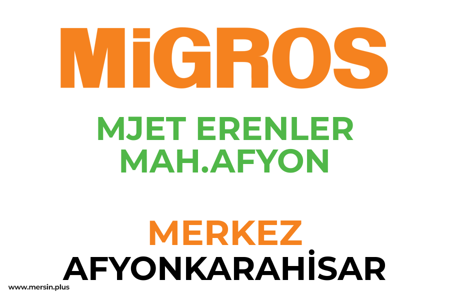 MJET ERENLER MAH.AFYON - MERKEZ / AFYONKARAHİSAR Migros Şubesi