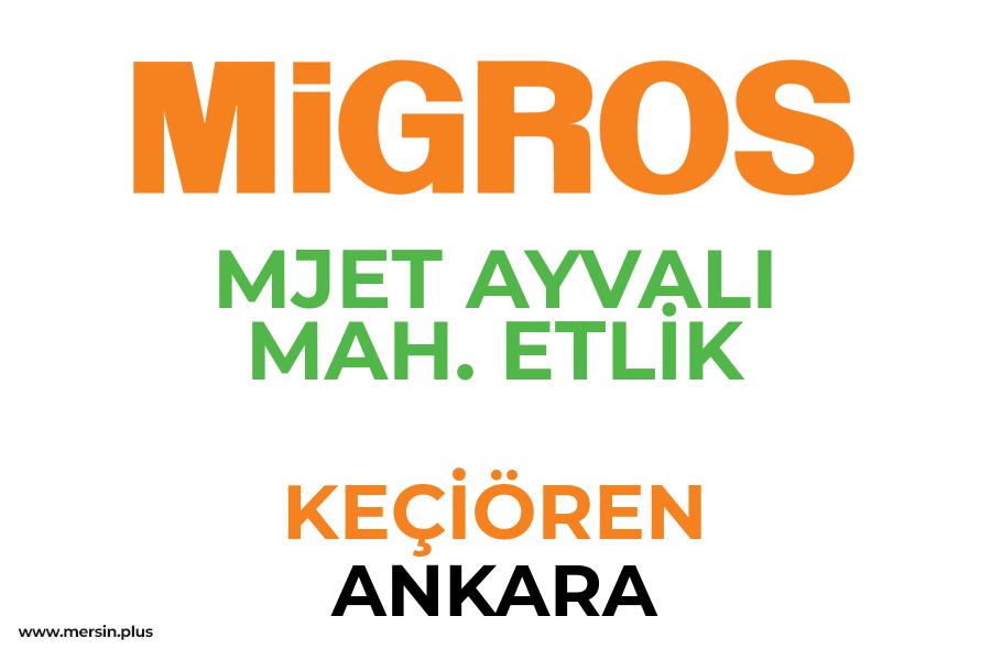 MJET AYVALI MAH. ETLİK - KEÇİÖREN / ANKARA Migros Şubesi