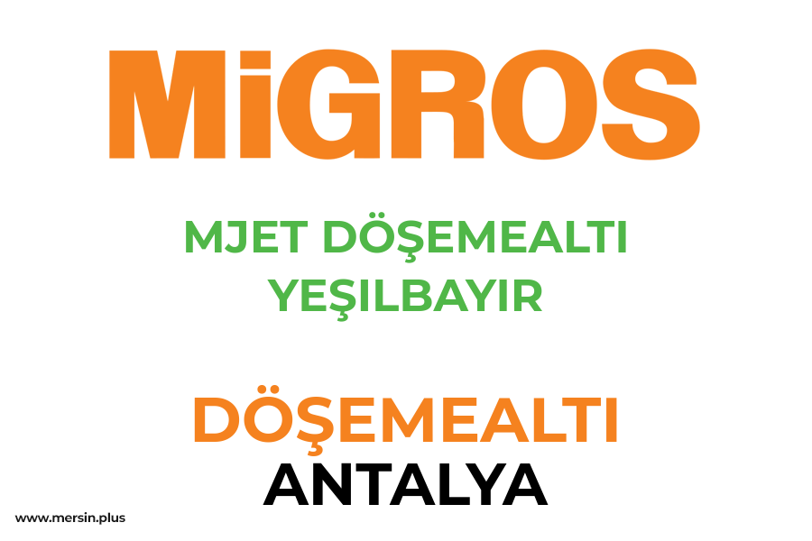MJET DÖŞEMEALTI YEŞILBAYIR - DÖŞEMEALTI / ANTALYA Migros Şubesi
