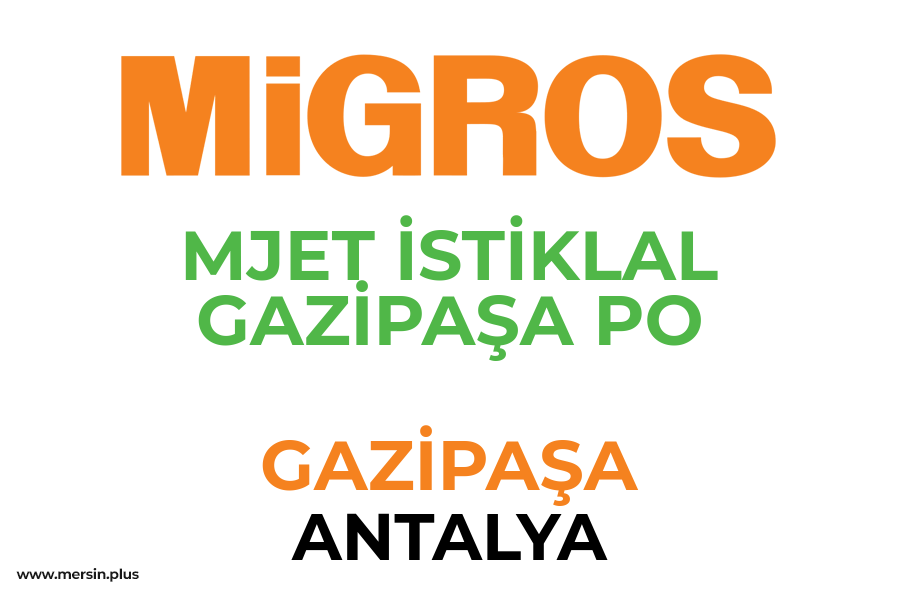 MJET İSTİKLAL GAZİPAŞA PO - GAZİPAŞA / ANTALYA Migros Şubesi