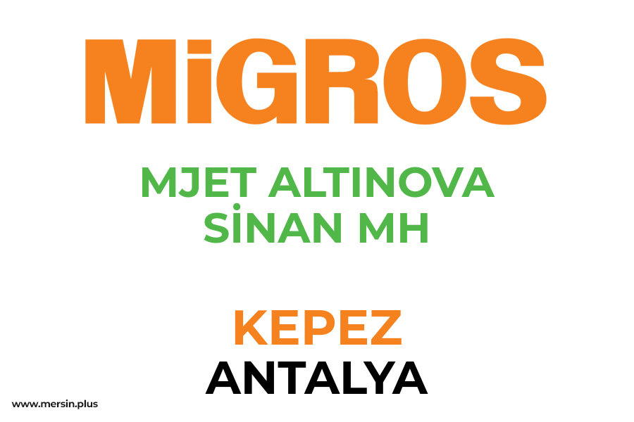 MJET ALTINOVA SİNAN MH - KEPEZ / ANTALYA Migros Şubesi