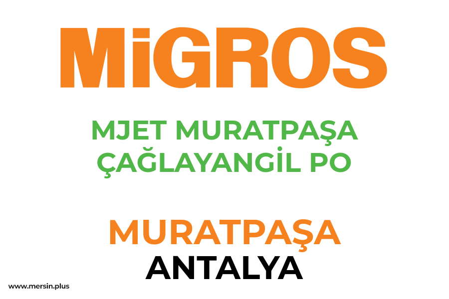 MJET MURATPAŞA ÇAĞLAYANGİL PO - MURATPAŞA / ANTALYA Migros Şubesi