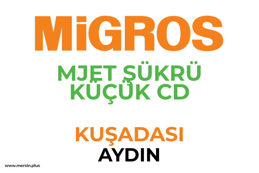 MJET ŞÜKRÜ KÜÇÜK CD - KUŞADASI / AYDIN Migros Şubesi