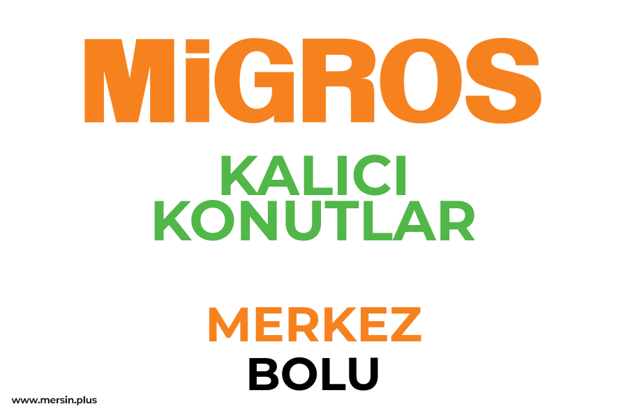 KALICI KONUTLAR - MERKEZ / BOLU Migros Şubesi