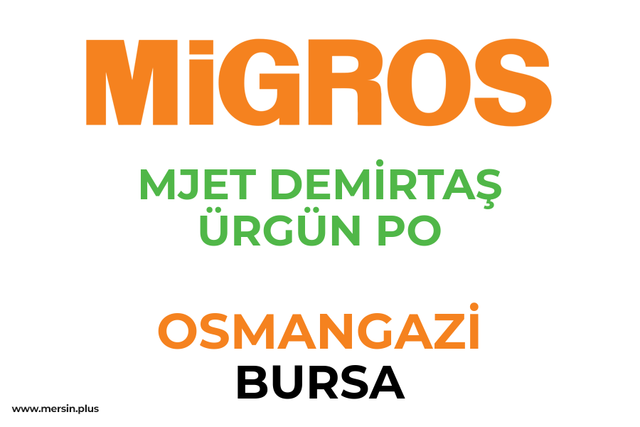 MJET DEMİRTAŞ ÜRGÜN PO - OSMANGAZİ / BURSA Migros Şubesi