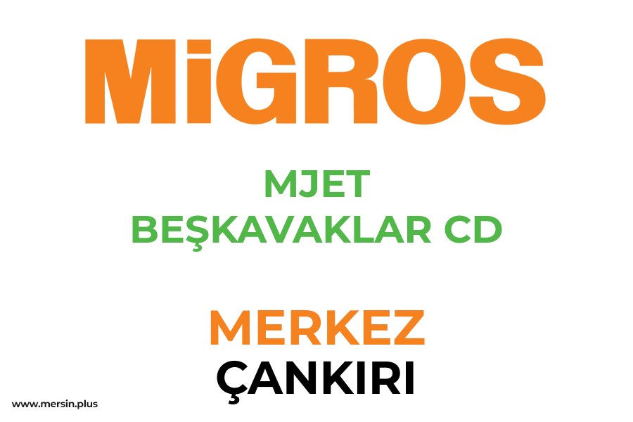 MJET BEŞKAVAKLAR CD - MERKEZ / ÇANKIRI Migros Şubesi