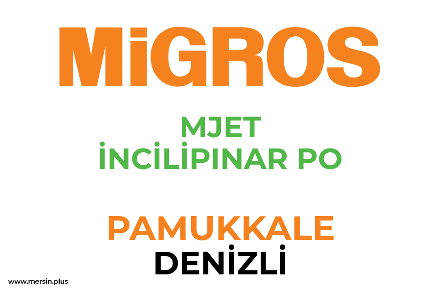 MJET İNCİLİPINAR PO - PAMUKKALE / DENİZLİ Migros Şubesi