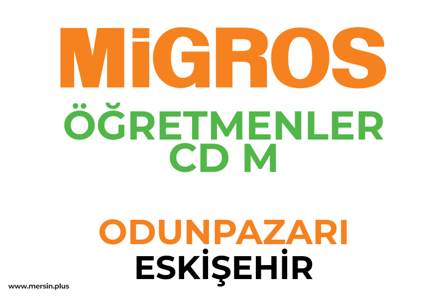 ÖĞRETMENLER CD M - ODUNPAZARI / ESKİŞEHİR Migros Şubesi