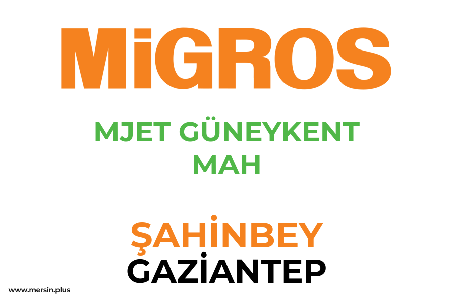 MJET GÜNEYKENT MAH - ŞAHİNBEY / GAZİANTEP Migros Şubesi