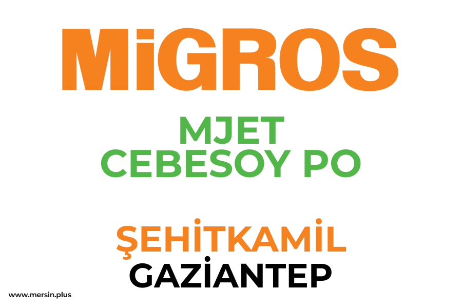 MJET CEBESOY PO - ŞEHİTKAMİL / GAZİANTEP Migros Şubesi