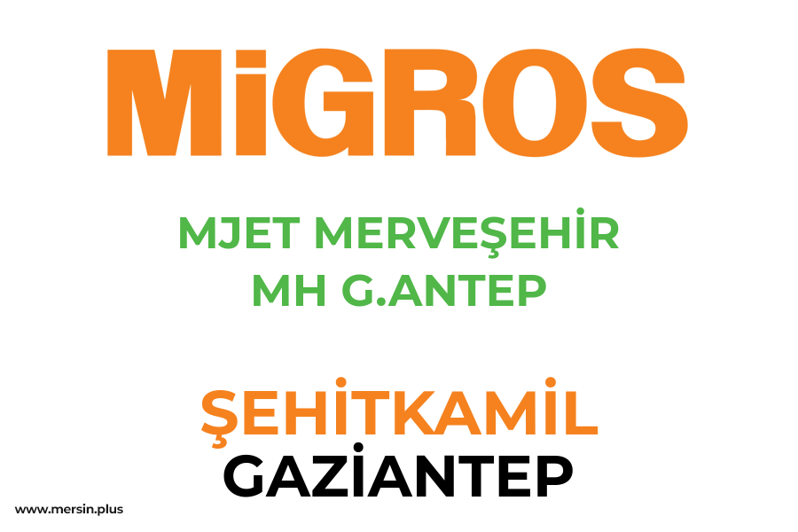 MJET MERVEŞEHİR MH G.ANTEP - ŞEHİTKAMİL / GAZİANTEP Migros Şubesi