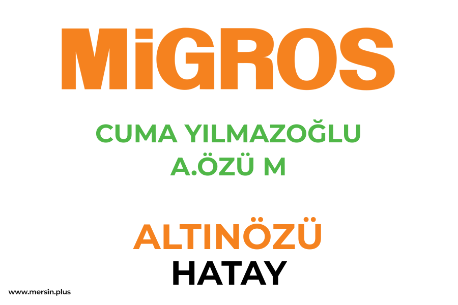 CUMA YILMAZOĞLU A.ÖZÜ M - ALTINÖZÜ / HATAY Migros Şubesi