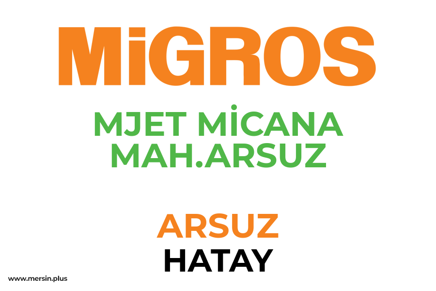 MJET MİCANA MAH.ARSUZ - ARSUZ / HATAY Migros Şubesi