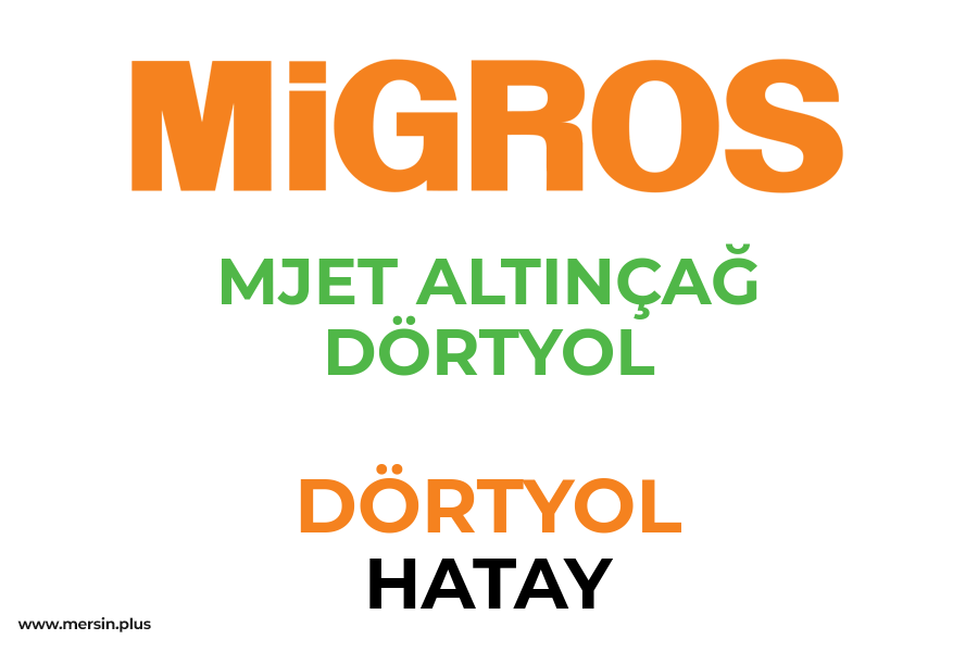 MJET ALTINÇAĞ DÖRTYOL - DÖRTYOL / HATAY Migros Şubesi