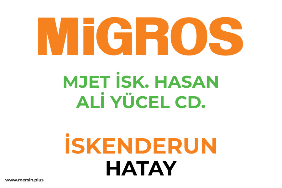 MJET İSK. HASAN ALİ YÜCEL CD. - İSKENDERUN / HATAY Migros Şubesi